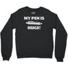 my pen is huge Crewneck Sweatshirt