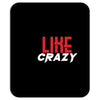 LIKE CRAZY Mousepad