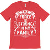 The force is strong in my family... T-Shirt