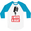 i need a beat 3/4 Sleeve Shirt
