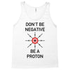 don't be negative... be a proton! Tank Top