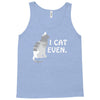 i cat even Tank Top