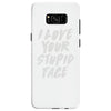 i love your stupid face Samsung Galaxy S8