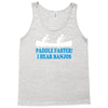 paddle faster i hear banjos Tank Top