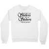 what happens with sisters stays with sisters Crewneck Sweatshirt