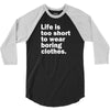 life is too short to wear boring clothes 3/4 Sleeve Shirt