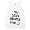 you can't brunch with us girls Tank Top