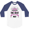 All Women Created Equal But The Best Born In May 3/4 Sleeve Shirt