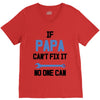 if papa can't fix it no one can V-Neck Tee