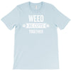 weed be cute together T-Shirt