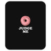 Donut Judge Me Mousepad