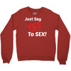 Yes To Sex! Crewneck Sweatshirt
