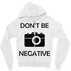 don't be negative camera Zipper Hoodie