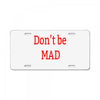 don't be mad License Plate