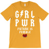 Girl Power Future Is Female T-Shirt