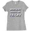 whiskey makes me frisky Ladies Fitted T-Shirt