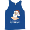 santa is coming Tank Top