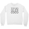 you go glen coco  t shirt  you go glen coco  graphic Crewneck Sweatshirt