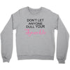 don't let anyone dull your sparkle Crewneck Sweatshirt