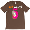 She Wants D - Dunkin Donuts T-Shirt