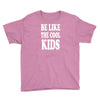 be like the cool kids Youth Tee