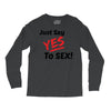 Yes To Sex! Long Sleeve Shirts