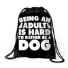 Being an adult is hard I'd rather be a dog Drawstring Bags