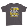 We Don't Know How Strong We Really Are Until Being Strong Is The Only Youth Tee