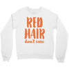 red hair dont care Crewneck Sweatshirt