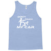 dont touch my car Tank Top