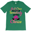 just once i want to be somebody elses fi̇rst choice T-Shirt