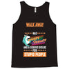 walk away i have anger issues Tank Top