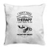 I Don't Need Therapy Just to Go Mountain Biking Throw Pillow
