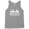 paddle faster i hear banjos hick redneck deliverance creek canoe Tank Top