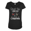 drink up grinches it's christmas Maternity Scoop Neck T-shirt