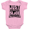 Just One More Slice I Promise Baby Onesie