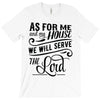 As For Me And My House We Will Serve The Lord T-Shirt