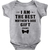 I Am The Best Mother's Day Gift Ever Baby Bodysuit