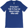 cat shirt if you don't talk to your cat about cat nip who will funny T-Shirt