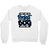 i may not be be perfect but my dog loves me Crewneck Sweatshirt