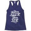 if you can dream it, you can do it Racerback Tank