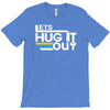 lets hug it out T-Shirt