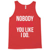 nobody loves you like i do Tank Top