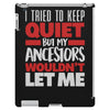 tried to keep quiet but my ancestors iPad 3 and 4 Case