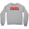 Tuesday Girlfriend Crewneck Sweatshirt