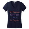 my daughter knows best shes anengineer Women's V-Neck T-Shirt