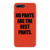 no pants are the best pants t shirt slogan top tee tshirt logo funny h iPhone 7 Plus Case