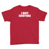 i hate everyone Youth Tee