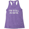 i'm still in beta Racerback Tank