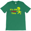 it's ok i got this T-Shirt